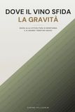 Dove il vino sfida la gravità: guida alla viticoltura di montagna e ai grandi territori eroici