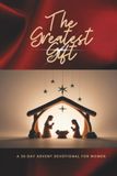 The Greatest Gift: A 30-Day Advent Devotional For Women