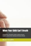 When Your Child Can't Breath: A Respiratory Therapist's Guide to Asthma Attacks, Inhalers, and the Fear In Between (Christian Edition)