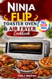 Ninja Flip Toaster Oven & Air Fryer Cookbook