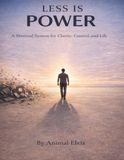 Less Is Power: A Minimal System for Clarity, Control, and Life