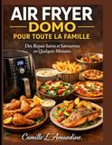 AIR DOMO AIR FRYER POUR TOUTE LA FAMILLE: Des Repas Sains et Savoureux en Quelques Minutes.