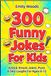 300 Funny Jokes for Kids: The Best Knock-Knock Jokes, Short Puns, and Laugh-Out-Loud Comedy for Boys and Girls (Ages 8-12)