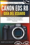 Canon EOS R8 Guía del usuario: Domina tu Cámara Mirrorless de Fotograma Completo con Técnicas de Fotografía y Videografía Paso a Paso, de Principiantes a Profesionales