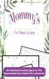 Mommy's Five Minute Vacation: 60+ Activities & Creative Space For That Much-Needed Peace Behind The Locked Door - 5 x 8 Compact Format - Fun Holiday Gift For Grandma, Mom or Sister.