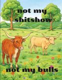 Not My Shitshow Not My Bullshit: Adult Coloring Book