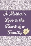 Happy mothers day gift notebook: A Mother's Love is the Heart of a Family, Personalized Notebook for Moms, mothers day gift from daughter