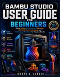 Bambu Studio User Guide for Beginners