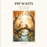 Pip Waits: A Pip & Otto Story — Book 3: On Patience