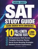 SAT Study Guide 2026–2027: 3,900+ Questions, 10 Full-Length Practice Tests, Comprehensive Math & Grammar Review, Secret Strategies to Maximize Your Score