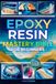 Epoxy Resin Mastery Bible for Beginners