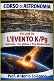 CORSO DI ASTRONOMIA Lezione 08 - L'EVENTO K/Pg: L'impatto che ha cambiato il mondo