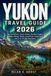 YUKON TRAVEL GUIDE 2026