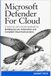 Microsoft Defender For Cloud: A Technical User's Guide Handbook for Building Secure, Automated, and Compliant Cloud Environments