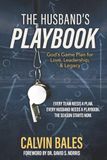 The Husband's Playbook: God's Game Plan for Love, Leadership, and Legacy