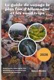 Le guide de voyage le plus fou d'Allemagne et les road trips 2026