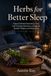 Herbs for Better Sleep: Natural Herbal Remedies, Teas, and Evening Routines to Support Restful Nights and Relaxation