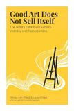 Good Libri GmbH Good Art Does Not Sell Itself: The Artist's Definitive Guide to Visibility and Opportunities Paperback