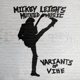 Suburban Mickey Leigh Mutated Music - Variants of Vibe