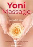 Yoni Massage: Sinnlich spirituelle Wege zu den Quellen weiblicher Liebeslust