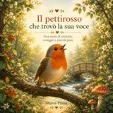 Il pettirosso che trovò la sua voce: Una storia illustrata sul coraggio di esprimersi e sul valore dell’ascolto
