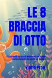 LE 8 BRACCIA DI OTTO: Piccola guida per grandi esploratori dell'oceano interiore (Crescita Personale per Bambini)