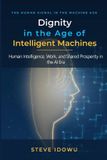Dignity Libri GmbH Dignity in the Age of Intelligent Machines: Human Intelligence, Work, and Shared Prosperity in the AI Era
