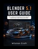 Blender Independently Published Blender 5.1 User Guide Paperback