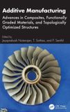 Additive Crc Press Additive Manufacturing: Advances in Composites, Functionally Graded Materials, and Topologically Optimized Structures