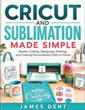 CRICUT AND SUBLIMATION MADE SIMPLE