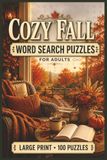 Cozy Fall Word Search Puzzles for Adults: Large Print Puzzle Collection with 100 Puzzles and 2000 Unique Words on Fall Baking, Knitting, and Woodland Walks