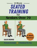 10 Libri GmbH The 10-Minute Healthy Aging Collection- 10 Minute Seated Training for Seniors Over 70