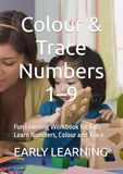 Colour & Trace Numbers 1–9: Fun Learning Workbook for Kids – Learn Numbers, Colour and Trace