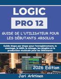 GUIDE Logic Pro 12 User Guide for Absolute Beginners 2026