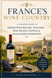France's Wine Country: A Curated Guide to French Wine Regions, Vineyards, Estates & Cellar Door Experiences