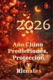 2026 Año Chino Predicciones, Protección y Rituales
