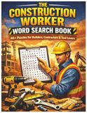 The Construction Worker Word Search Book: 40+ Puzzles for Builders, Contractors & Tool Lovers
