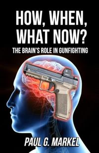 How, When, What Now? The Brain's Role in Gunfighting