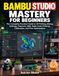 Bambu Studio Maîtrise pour débutants : Le guide pratique complet de l'impression 3D, du tranchage, des réglages, du filament, de l'AMS, de l'impression multicolore, de la calibration et de l'optimisation de l'impression