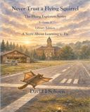 Never Flying Squirrel Never Trust a Flying Squirrel - Library Edition: The Flying Explorers Series, Volume 3