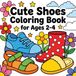 Cute Shoes Coloring Book for Ages 2-4