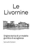 Le Livornine: Origine storica di un modello giuridico di accoglienza