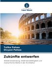 Zukünfte Verlag Unser Wissen Zukünfte entwerfen: Wiederverwendung, Widerstandsfähigkeit und menschliche Werte in der Architektur Paperback