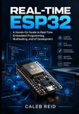 Real-Time Libri GmbH Real-Time ESP32: A Hands-On Guide to Real-Time Embedded Programming, Multitasking, and IoT Development