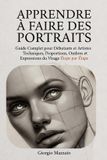 APPRENDRE Libri GmbH APPRENDRE A FAIRE DES PORTRAITS Le Guide Complet du Visage pour Débutants et Confirmés