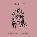Body - No One Deserves Happiness