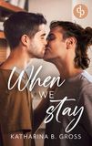 When we Stay: Die spicy Gay Romance über zweite Chancen und brennendes Verlangen
