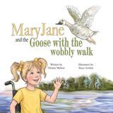 Mary Jane and the Goose with the Wobbly Walk