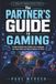 The Partner’s Guide to Gaming: Understanding the Hobby, the Language, the Time Sink and Why It Matters to Them