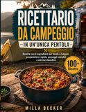 Ricettario da campeggio in un'unica pentola: Ricette con 5 ingredienti per tende e furgoni: preparazione rapida, passaggi semplici e minimo disordine.